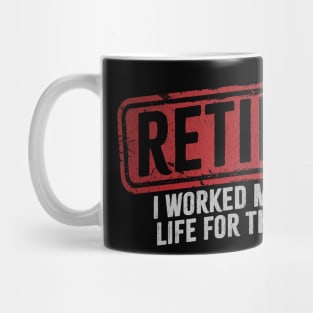 Retired - I Worked My Whole Life for This Shirt Mug